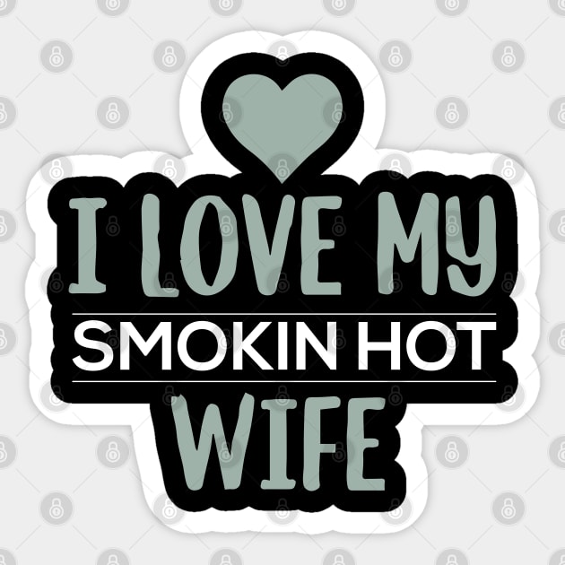 I Love My Smokin Hot Wife Sticker by pako-valor